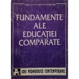 Jose Luis Garcia Garrdio - Fundamente ale educatiei comparate (Editia: 1995)