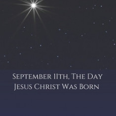 September 11th, the Day Jesus Christ Was Born