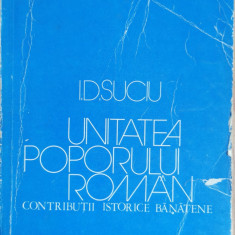 Unitatea Poporului Roman. Contributii istorice banatene - I. D. Suciu