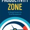 The Productivity Zone: A Simple System for Time Management