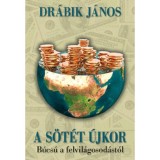A s&ouml;t&eacute;t &uacute;jkor - B&uacute;cs&uacute; a felvil&aacute;gosod&aacute;st&oacute;l - Dr&aacute;bik J&aacute;nos