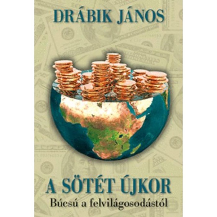 A s&ouml;t&eacute;t &uacute;jkor - B&uacute;cs&uacute; a felvil&aacute;gosod&aacute;st&oacute;l - Dr&aacute;bik J&aacute;nos