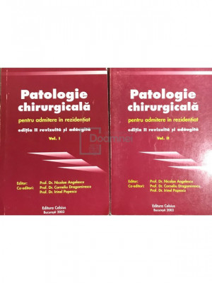 Nicolae Angelescu - Patologie chirurgicală pentru admitere &amp;icirc;n rezidențiat, 2 vol. (editia 2003) foto