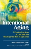 Intentional Aging: 7 Practical Actions to Live Well and Minimize the Risk of Dementia