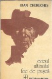 Ecoul ultimului foc de pusca - Ioan Chereches