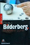 Cristina Martin - Clubul Bilderberg. Stapanii lumii