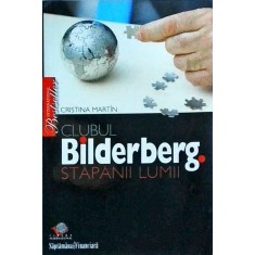 Cristina Martin - Clubul Bilderberg. Stapanii lumii