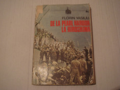 De la Pearl Harbor la Hiroshima - Florin Vasiliu Editura Dacia 1986 foto