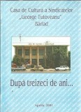 Cumpara ieftin Casa de cultura a Sindicatelor "George Tutoveanu" Birlad. Dupa treizeci de ani...