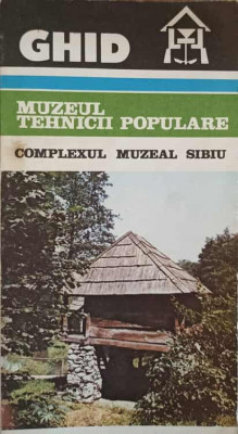 GHID MUZEUL TEHNICII POPULARE. COMPLEXUL MUZEAL SIBIU-C. BUCUR, C. GONGOLEA, D. MUNTEANU, I. SEDLER foto