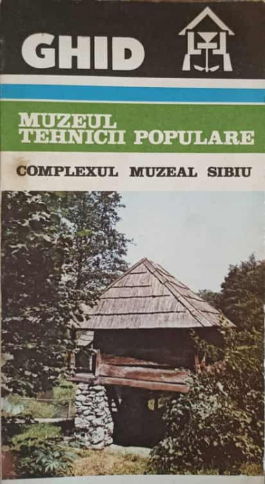 GHID MUZEUL TEHNICII POPULARE. COMPLEXUL MUZEAL SIBIU-C. BUCUR, C. GONGOLEA, D. MUNTEANU, I. SEDLER-268555