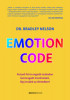 Emotion Code - Kutasd fel &eacute;s engedd szabadon bennragadt &eacute;rzelmeidet, l&eacute;pj tov&aacute;bb az &eacute;letedben! - Dr. Bradley Nelson