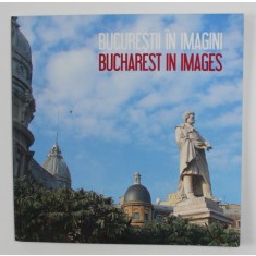 BUCURESTII IN IMAGINI , ALBUM DE FOTOGRAFIE , EXPLICATII IN ROMANA SI ENGLEZA , 2005