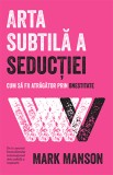 Arta subtila a seductiei - Mark Manson - Editura Trei