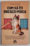 CUM SA ITI DRESEZI PISICA , TRANSFORMA - TI PISICA INTR - UN COMPANION PERFECT CU TRUCURI DE DRESAJ TESTATE SI SOLUTII PENTRU PROBLEMELE COMPORTAMENTA