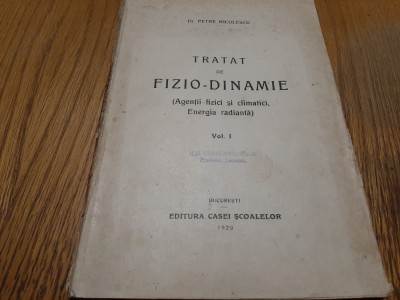 TRATAT DE FIZIO-DINAMIE Vol. I - Petre Niculescu - Casei Scoalelor, 1929, 216p. foto