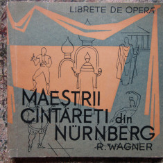 LIBRETE DE OPERA - Maestrii cantareti din Nurnberg R.Wagner