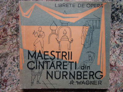 LIBRETE DE OPERA - Maestrii cantareti din Nurnberg R.Wagner foto