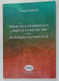 DIDACTICA DOMENIULUI &#039; LIMBA SI COMUNICARE &#039; DIN INVATAMANTUL PRESCOLAR de VASILE MOLAN , 2017
