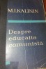 DESPRE EDUCATIA COMUNISTA de M. I. KALININ , 1958