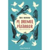Pe drumul pasarilor, Rousseau Elise, Paralela 45, Biologie, Ecologie, 2025, Romana, 168 pagini, Coperta Brosata, Carte Fizica