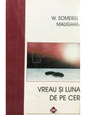 W. Somerset Maugham - Vreau si luna de pe cer (Editia: 1996) foto