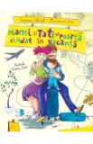 Mami si Tati se poarta ciudat in vacanta - Ioana Chicet-Macoveiciuc
