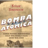 Bomba atomica. Cursa pentru dobandirea celei mai periculoase arme din lume - Steve Sheinkin, Magdalena Ciubancan