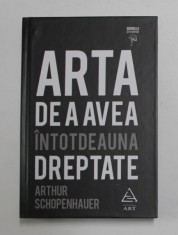 ARTA DE A AVEA INTOTDEAUNA DREPTATE de ARTHUR SCHOPENHAUER , 2015 * PREZINTA SUBLINIERI CU PIXUL foto