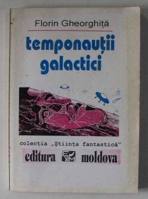 TEMPONAUTII GALACTICI de FLORIN GHEORGHITA , 1993 *PREZINTA PETE foto