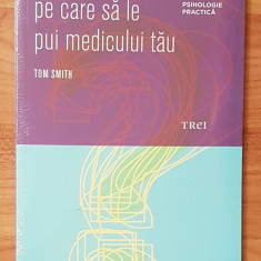 101 intrebari pe care sa le pui medicului tau de Tom Smith Psihologie practica