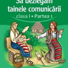 Sa dezlegam tainele comunicarii - Clasa 1 Partea 1 - Carmen Iordachescu, Luminita Minca