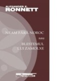 Neam fara noroc sau blestemul lui Zamolxe - Alexander E. Ronnett