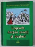 LEGENDE DESPRE MUNTI SI DEALURI , editie ingrijita de NICOLETA COATU , 2015