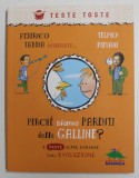 PERCHE SIAMMO PARENTI DELLE GALLINE ? E TANTE ALTRE DOMANDE SULL &#039;EVOLUZIONE di FEDERICO TADDIA e TELMO PIEVANI , 2010