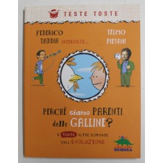 PERCHE SIAMMO PARENTI DELLE GALLINE ? E TANTE ALTRE DOMANDE SULL &#039;EVOLUZIONE di FEDERICO TADDIA e TELMO PIEVANI , 2010