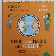 PERCHE SIAMMO PARENTI DELLE GALLINE ? E TANTE ALTRE DOMANDE SULL 'EVOLUZIONE di FEDERICO TADDIA e TELMO PIEVANI , 2010