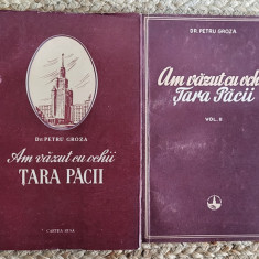 AM VAZUT CU OCHII TARA PACII de PETRU GROZA , VOL I-II, EDITIA A II A , 1956