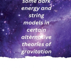 Study of some dark energy and string models in certain alternative theories of gravitation