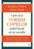 Cumpara ieftin Cum sa le vorbim copiilor astfel incat sa ne asculte, Curtea Veche
