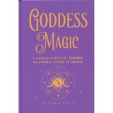 Goddess Magic: A Handbook Of Spells, Charms &amp; Rituals Divine In Origin