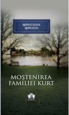 Bjornstjerne Bjornson - Moștenirea familiei Kurt ( PREMIUL NOBEL 1913 ) foto