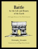 The Battle for the Life and Beauty of the Earth A struggle between two world-systems Christopher Alexander 500p