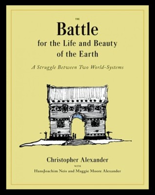The Battle for the Life and Beauty of the Earth A struggle between two world-systems Christopher Alexander 500p foto