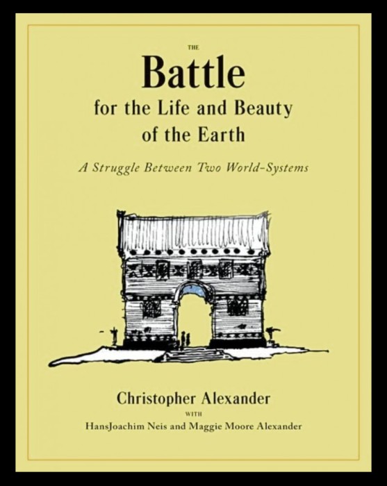 The Battle for the Life and Beauty of the Earth A struggle between two world-systems Christopher Alexander 500p