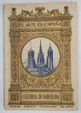 CATEDRAL DE BARCELONA , EL ARTE EN ESPANA , EDITIE IN LIMBA SPANIOLA , EDITIE INTERBELICA