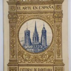 CATEDRAL DE BARCELONA , EL ARTE EN ESPANA , EDITIE IN LIMBA SPANIOLA , EDITIE INTERBELICA