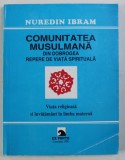 COMUNITATEA MUSULMANA DIN DOBROGEA - REPERE DE VIATA SPIRITUALA - VIATA RELIGIOASA SI INVATAMANT IN LIMBA MATERNA de NUREDIN IBRAM , 1998,*PREZINTA I