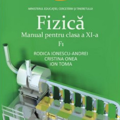 Fizica F1 - Manual pentru clasa a XI-a | Rodia Ionescu, Cristina Onea, Ion Toma