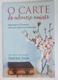 O CARTE DE ADUCERE AMINTE , EXPERIENTE CU DUMNEZEU CULESE DIN VIATA UNOR CREDINCIOASE , editor general SIMONA IVAN , 2018